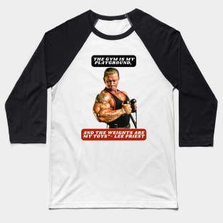 "The gym is my playground, and the weights are my toys."- Lee Priest Baseball T-Shirt